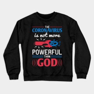 The Coronavirus Is Not More Powerful Than God Crewneck Sweatshirt